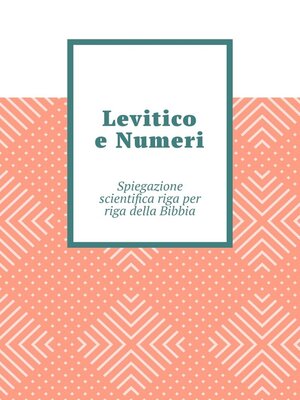 cover image of Levitico e Numeri. Spiegazione scientifica riga per riga della Bibbia
